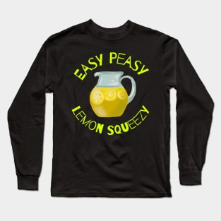 Easy Peasy Lemon Squeezy Long Sleeve T-Shirt